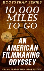 10,000 Miles to Go - An American Filmmaking Odyssey' by Jason Rosette