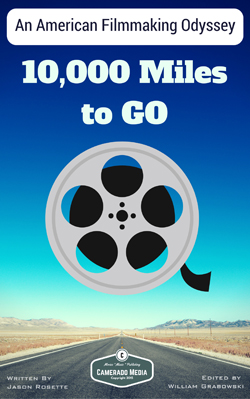 Filmmaking eBook '10,000 MIles to Go' by writer-director Jason 'Camerado' Rosette